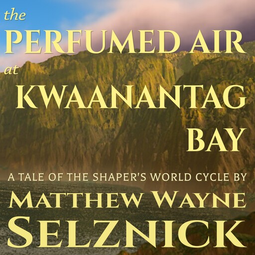 The Perfumed Air at Kwaanantag Bay, Matthew Wayne Selznick