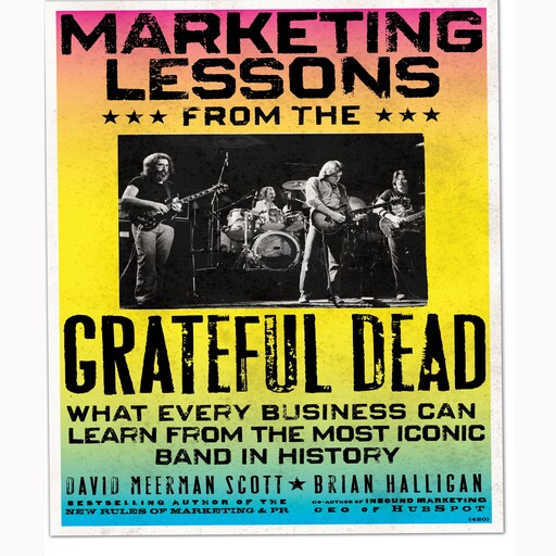 Marketing Lessons from the Grateful Dead, David Meerman Scott, Halligan Brian, Bill Walton