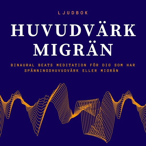 HUVUDVÄRK – MIGRÄN - Binaural Beats meditation för dig som har huvudvärk eller migrän, Rolf Jansson