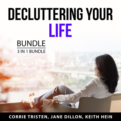 Decluttering Your Life Bundle, 3 in 1 Bundle, Corrie Tristen, Jane Dillon, Keith Hein