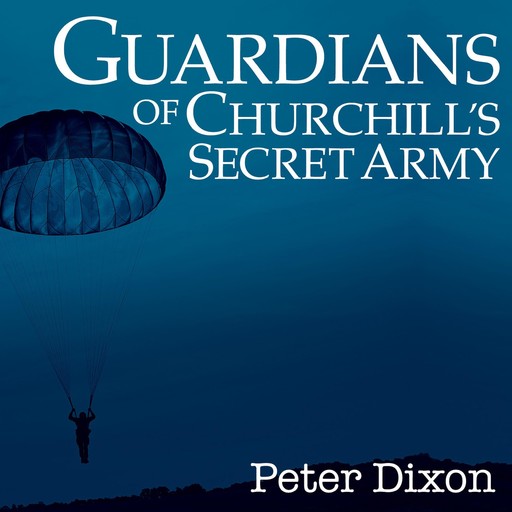 Guardians of Churchill's Secret Army, Peter Dixon