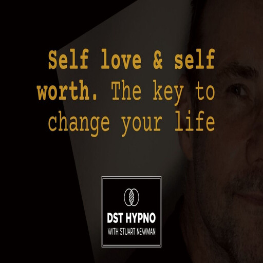 Self love and self worth meditation. The key to change your life - A guided meditation - DST Hypno with Stu Newman, Stuart Newman