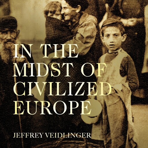 In the Midst of Civilized Europe, Jeffrey Veidlinger