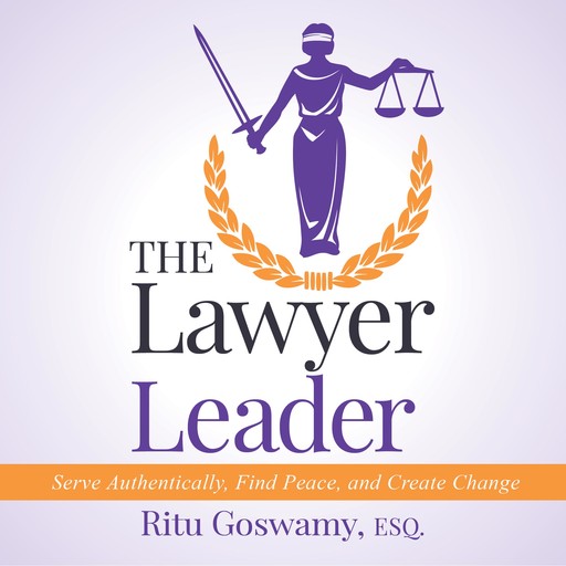 The Lawyer Leader, Ritu Goswamy Esq.