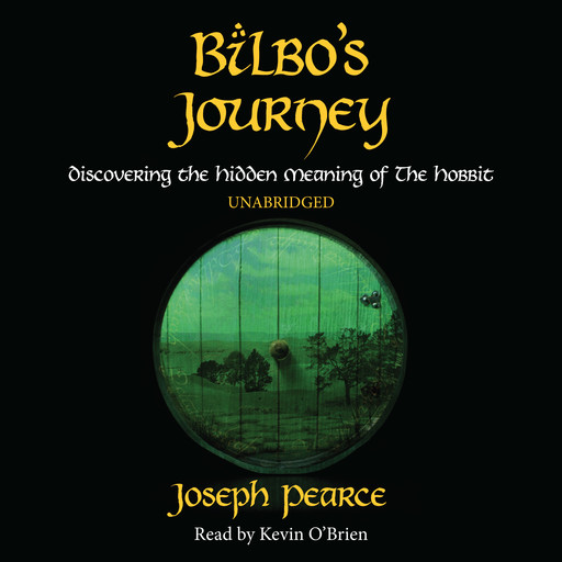 Bilbo's Journey: Discovering the Hidden Meaning in The Hobbit, Joseph Pearce