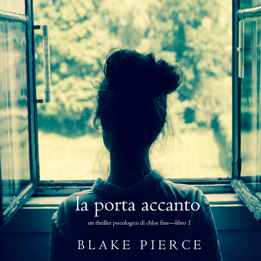 La Porta Accanto (Un Thriller Psicologico di Chloe Fine—Libro 1), Blake Pierce