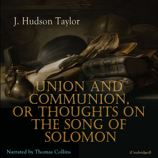 Union and Communion, or Thoughts on the Song of Solomon, J. Hudson Taylor