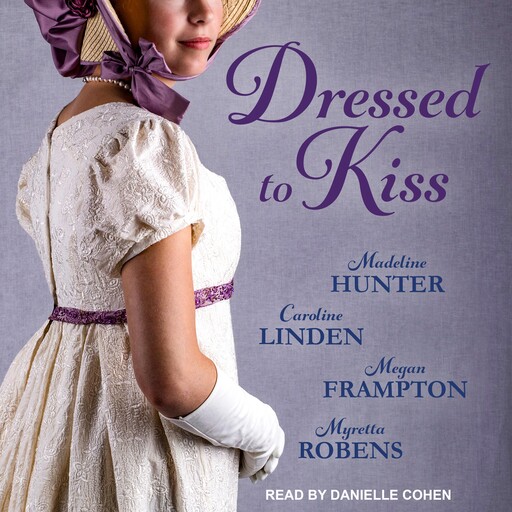 Dressed to Kiss, Madeline Hunter, Megan Frampton, Caroline Linden, Myretta Robens