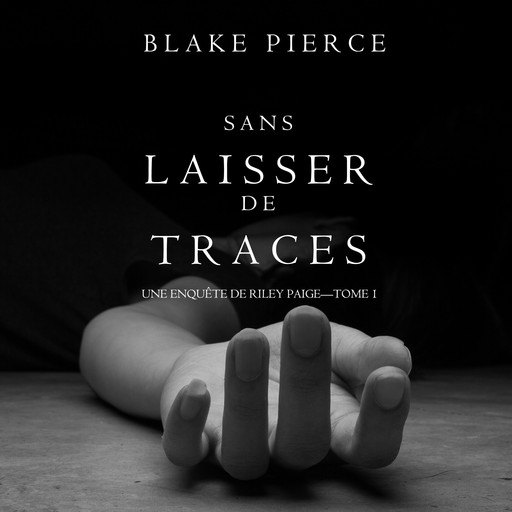 Sans Laisser de Traces (Une Enquête de Riley Paige. Tome 1), Blake Pierce