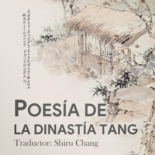 POESÍA DE LA DINASTÍA TANG, Shiru Chang