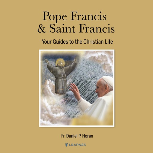 Pope Francis & Saint Francis: Your Guides to the Christian Life, Daniel P.Horan