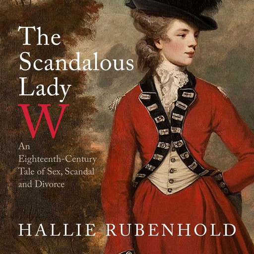 The Scandalous Lady W, Hallie Rubenhold