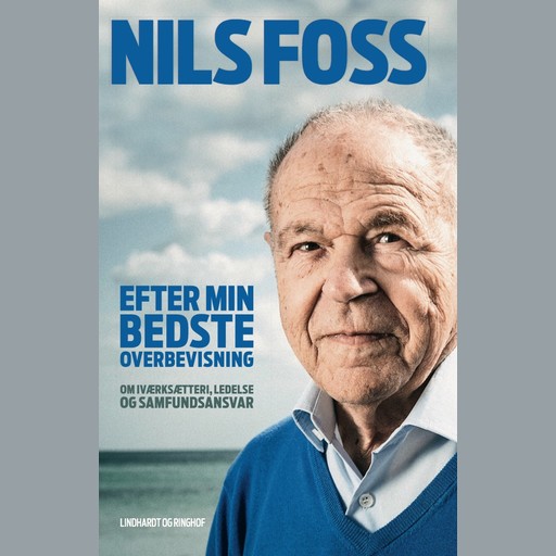 Efter min bedste overbevisning - Om iværksætteri, ledelse og samfundsansvar, Nils Foss