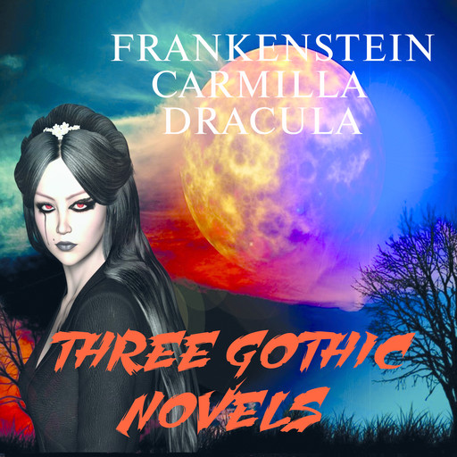 Three Gothic Novels: Frankenstein, Carmilla, Dracula, Mary ShelleyJoseph Sheridan Le Fanu Bram Stoker