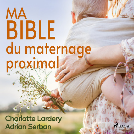 Ma bible du maternage proximal, Charlotte Lardery, Adrian Serban