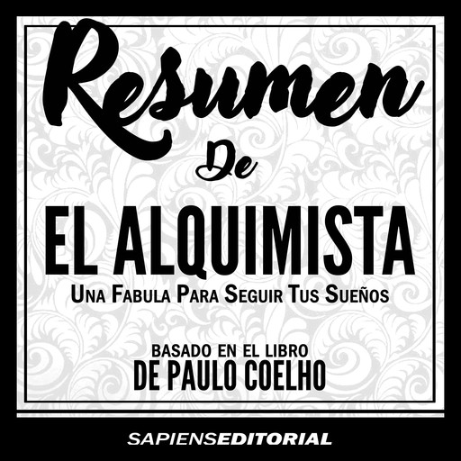 Resumen De "El Alquimista" (The Alchemist) – Del Libro Original Escrito Por Paulo Coelho, Sapiens Editorial
