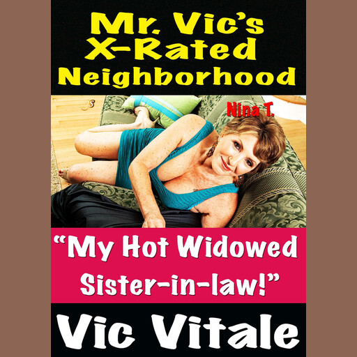Mr. Vic’s X-Rated Neighborhood “My Hot Widowed Sister-in-law!, Vic Vitale