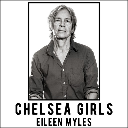 Chelsea Girls, Eileen Myles