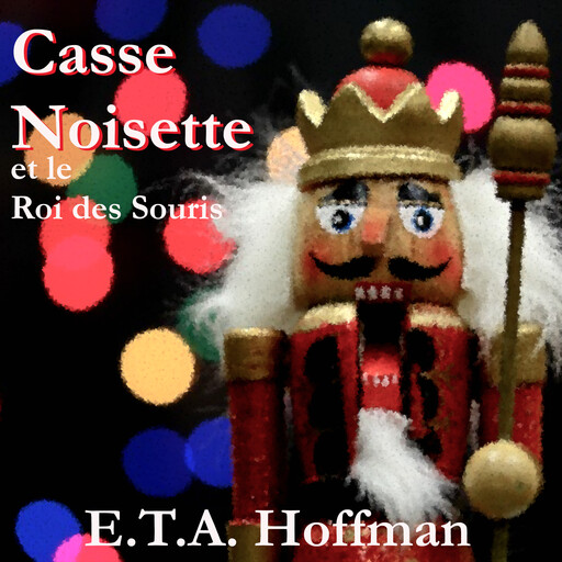 Casse Noisette et Le Roi Des Souris, E.T. A. Hoffman