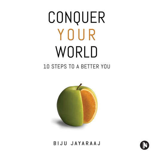 Conquer Your World: 10 Steps to a Better You, Biju Jayaraaj