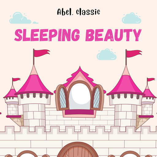 Sleeping Beauty - Abel Classics: fairytales and fables, Charles Perrault
