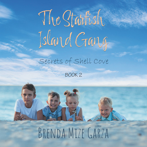 The Starfish Island Gang: Secrets of Shell Cove, Brenda Mize Garza