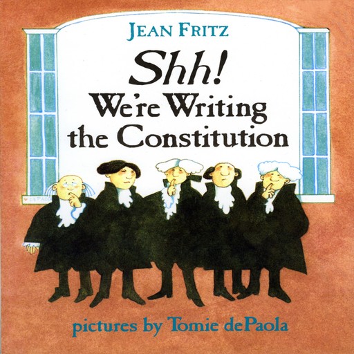 Shh! We're Writing the Constitution, Jean Fritz