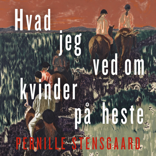 Hvad jeg ved om kvinder på heste, Pernille Stensgaard