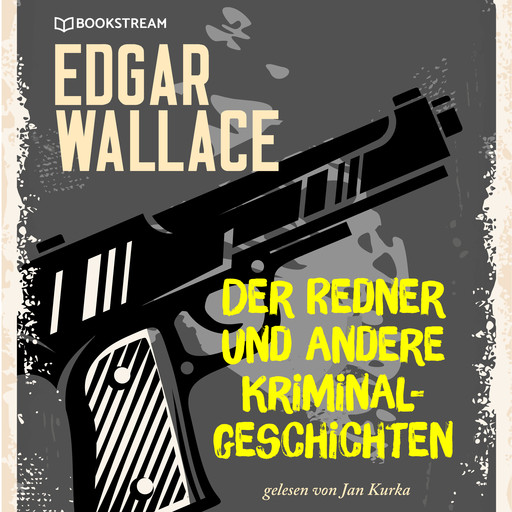 Der Redner und andere Kriminalgeschichten (Ungekürzt), Edgar Wallace