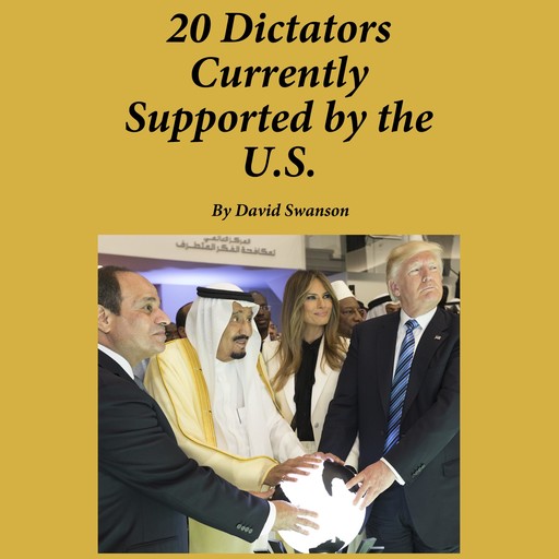 20 Dictators Currently Supported by the U.S., David Swanson
