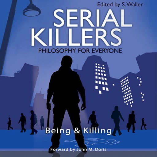 Serial Killers - Philosophy for Everyone, Fritz Allhoff, John M. Doris, S. Waller