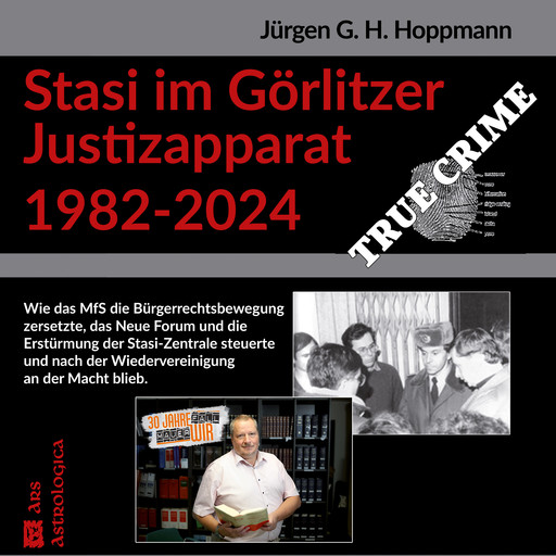 Stasi im Görlitzer Justizapparat 1982 - 2024, Jürgen G.H. Hoppmann