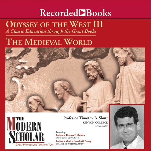 The Modern Scholar: Odyssey of the West III: The Medieval World, Thomas F. Madden, Timothy B. Shutt, Monica Brzezinski Potkay