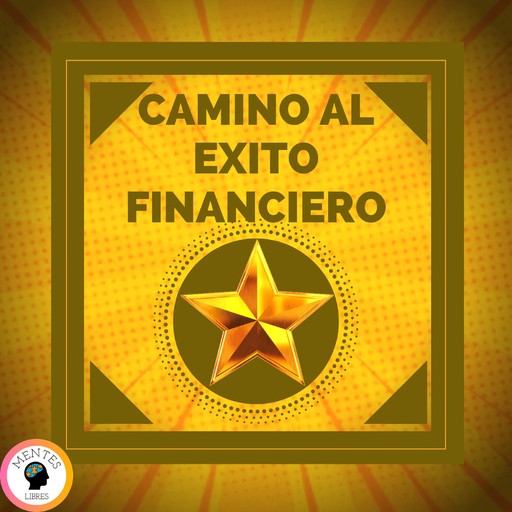 Camino Al Éxito Financiero, MENTES LIBRES