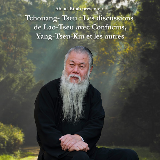 Tchouang-Tseu : Les discussions de Lao-Tseu avec Confucius, Tchouang Tseu