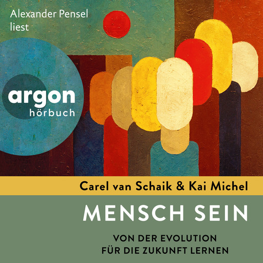 Mensch sein - Von der Evolution für die Zukunft lernen (Ungekürzte Lesung), Kai Michel, Carel van Schaik