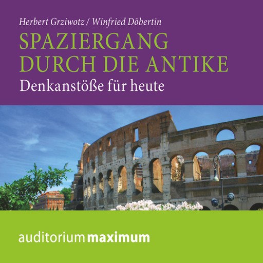 Spaziergang durch die Antike - Denkanstöße für heute (Ungekürzt), Herbert Grziwotz, Winfried Döbertin