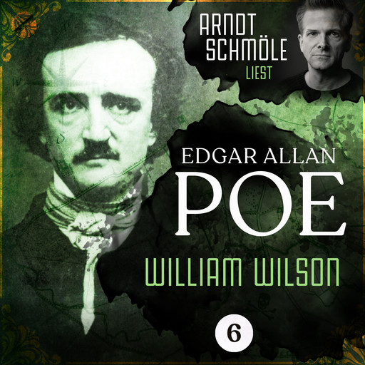William Wilson - Arndt Schmöle liest Edgar Allan Poe, Band 6 (Ungekürzt), Edgar Allan Poe