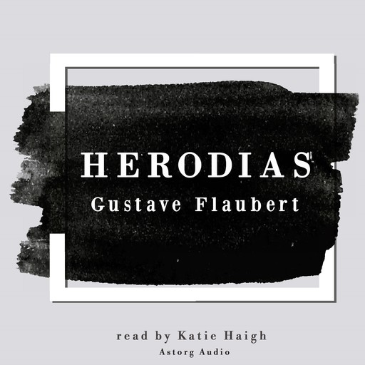 Herodias by Gustave Flaubert, Gustave Flaubert
