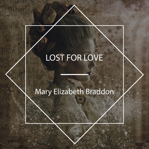 Lost for Love, Mary Elizabeth Braddon
