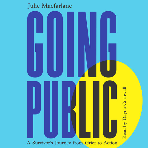 Going Public - A Survivor's Journey from Grief to Action (Unabridged), Julie Macfarlane
