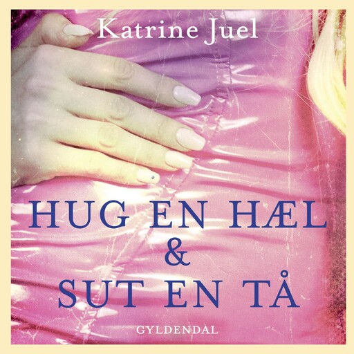 Hug en hæl og sut en tå, Katrine Juel