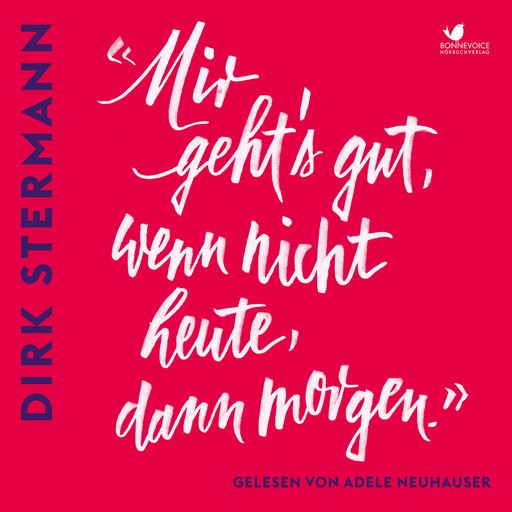 «Mir geht's gut, wenn nicht heute, dann morgen.», Dirk Stermann