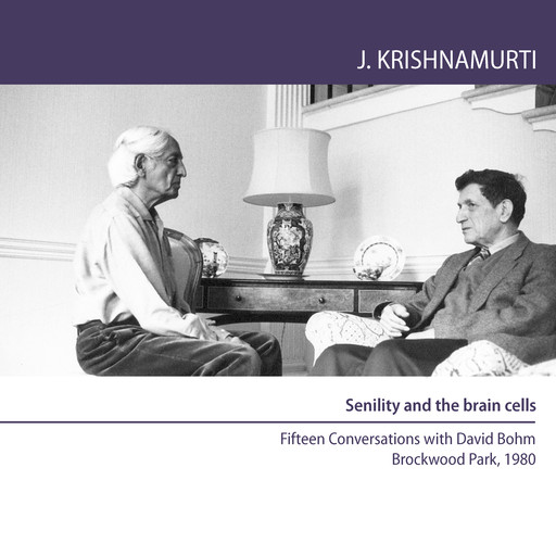 Senility and the brain cells, Jiddu Krishnamurti