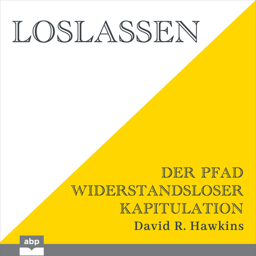 Loslassen - Der Pfad widerstandsloser Kapitulation (Ungekürzt), David R. Hawkins