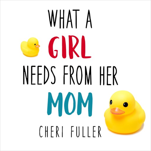 What a Girl Needs From Her Mom, Cheri Fuller