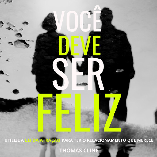 Você deve ser feliz - Utilize as Leis da Atração para ter o relacionamento que merece (Integral), Thomas Cline