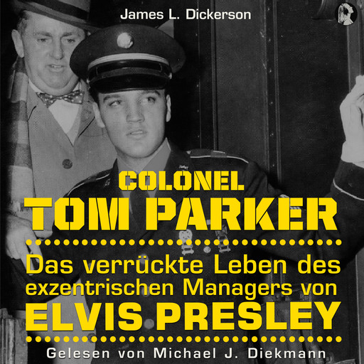 Colonel Tom Parker: Das verrückte Leben des exzentrischen Managers von Elvis Presley, Michael J. Diekmann, James L. Dickerson