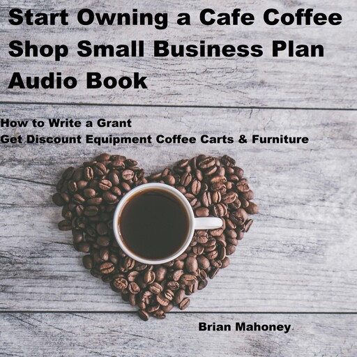 Start Owning a Cafe Coffee Shop Small Business Plan Audio Book, Brian Mahoney