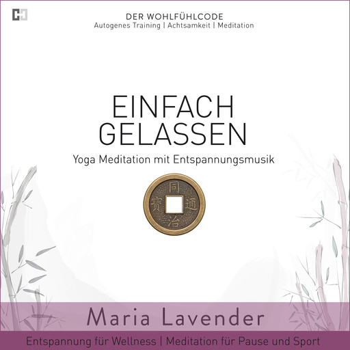 Einfach Gelassen | Yoga Meditation mit Entspannungsmusik | Entspannung für Wellness | Meditation für Pause und Sport, Maria Lavender